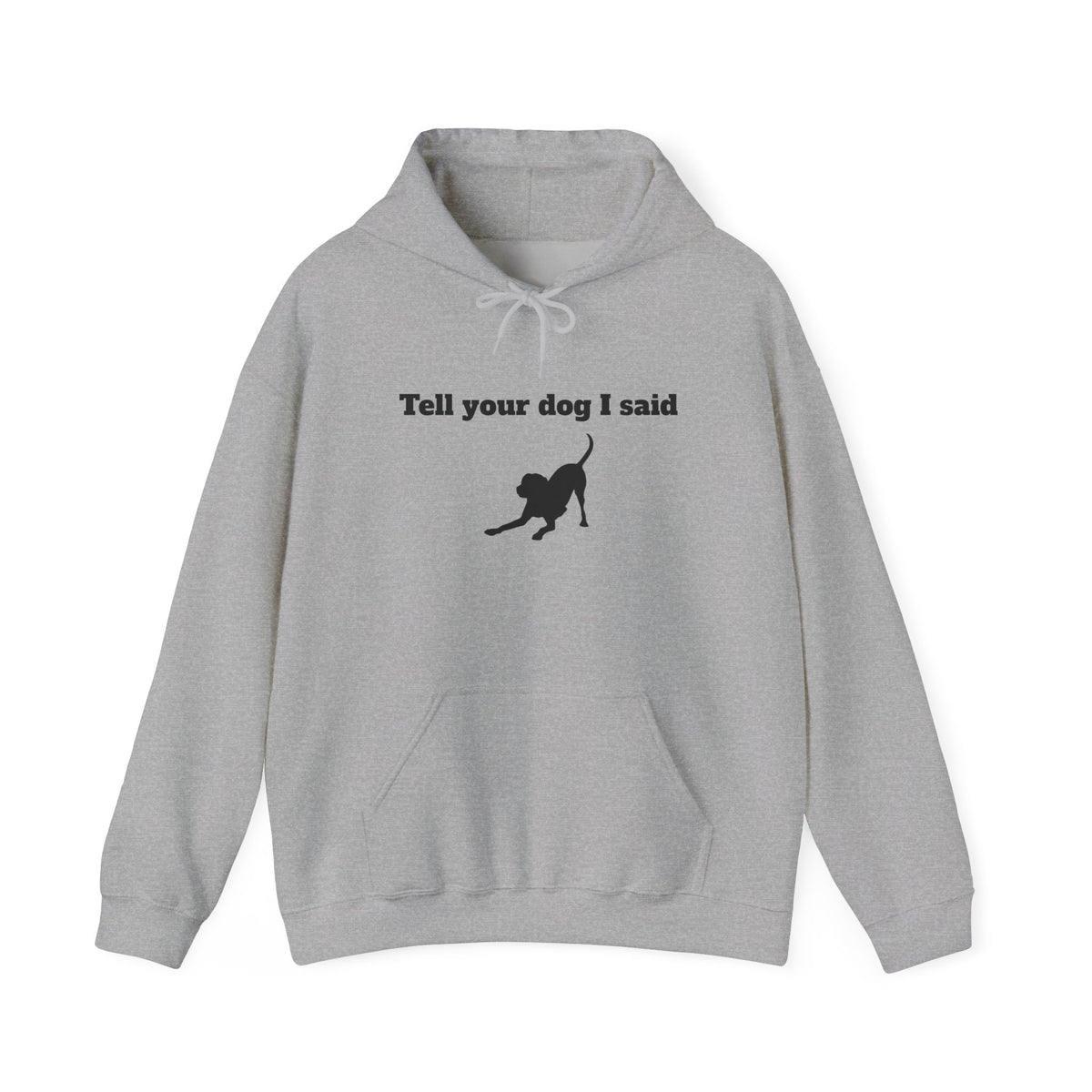 Tell Your Dog I Said Hoodie