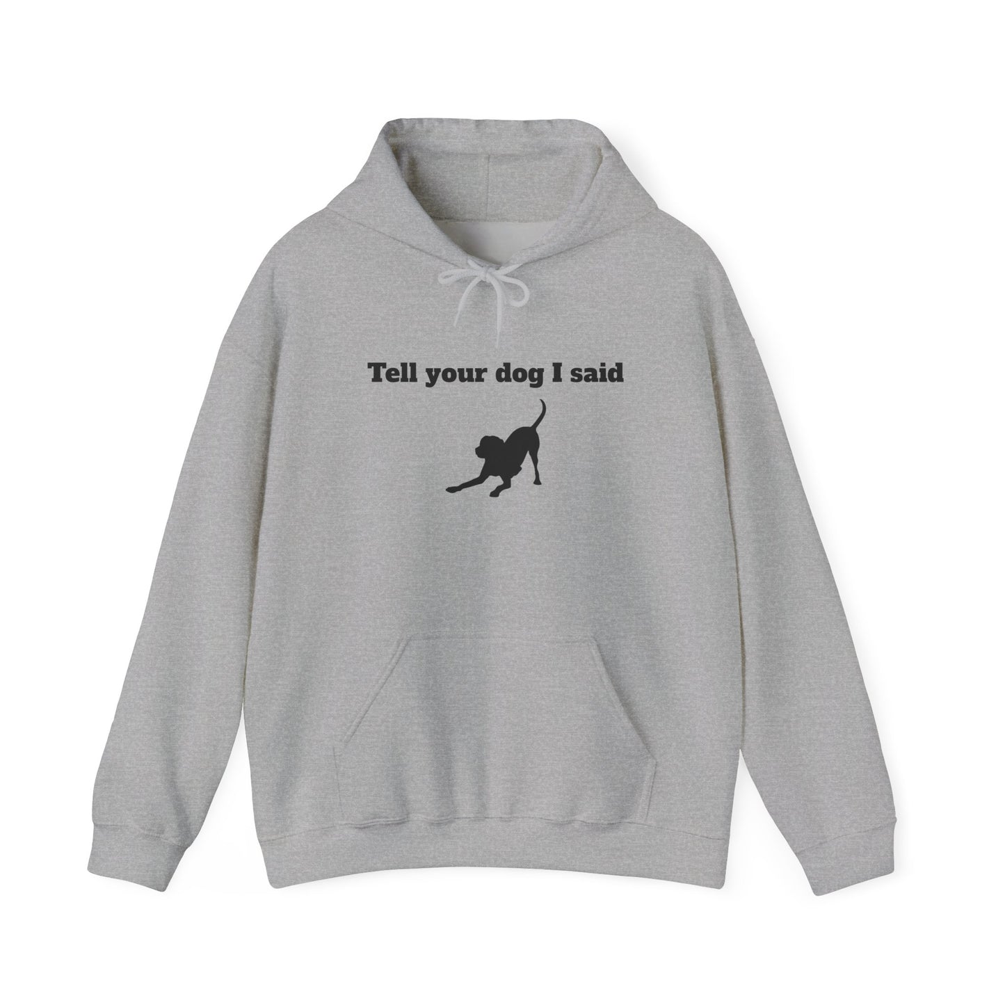 Tell Your Dog I Said Hoodie