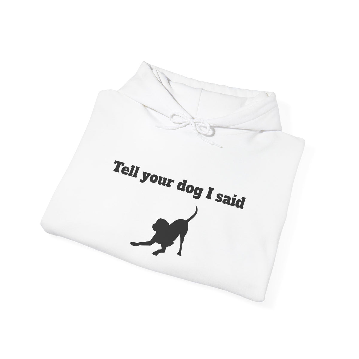 Tell Your Dog I Said Hoodie