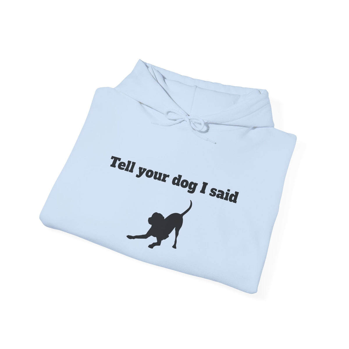 Tell Your Dog I Said Hoodie