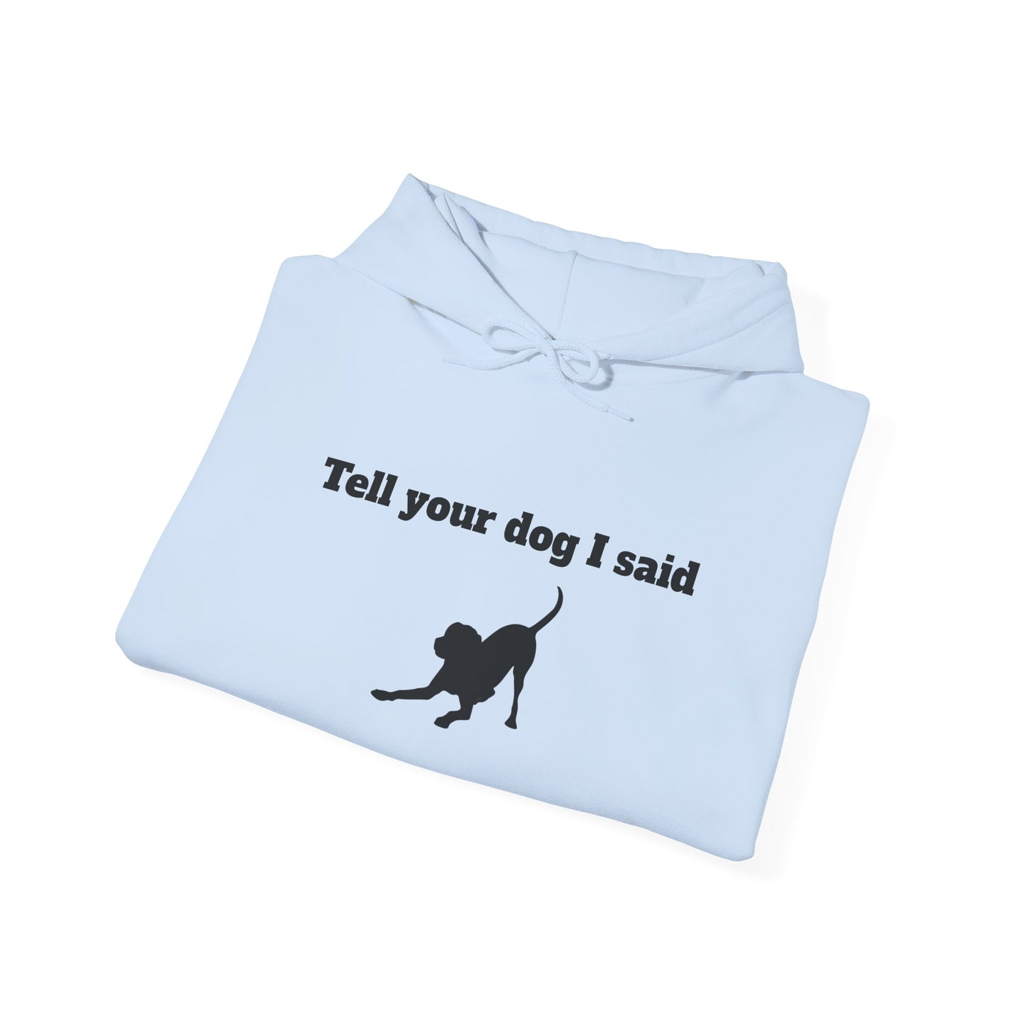 Tell Your Dog I Said Hoodie