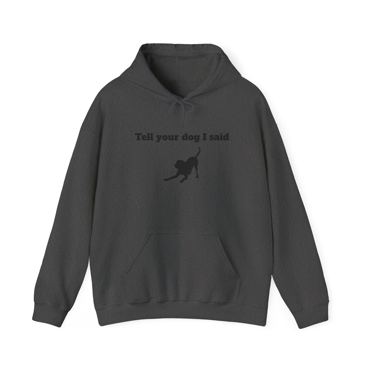 Tell Your Dog I Said Hoodie