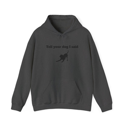 Tell Your Dog I Said Hoodie