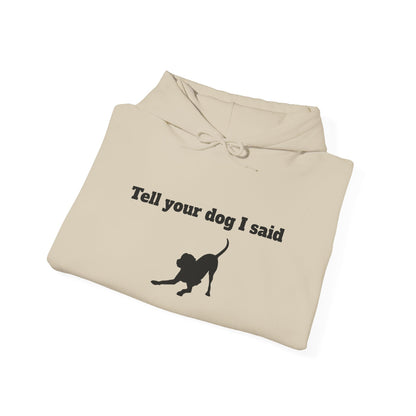Tell Your Dog I Said Hoodie