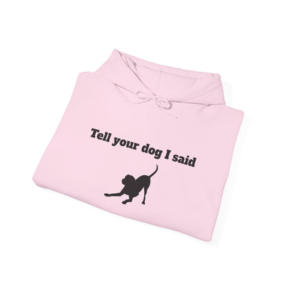 Tell Your Dog I Said Hoodie