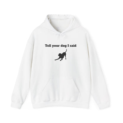 Tell Your Dog I Said Hoodie